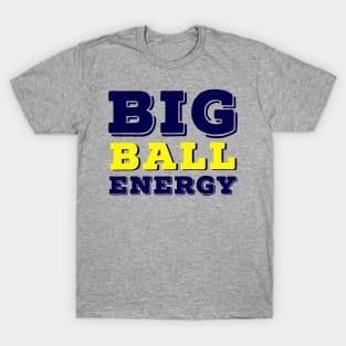 Big ball energy T-Shirt